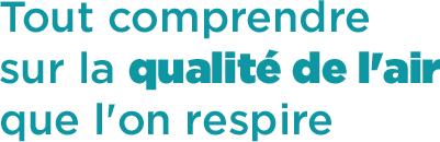 Tout comprendre sur la qualité de l'air